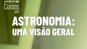 Astronomia: uma visão geral (curso USP/Univesp)