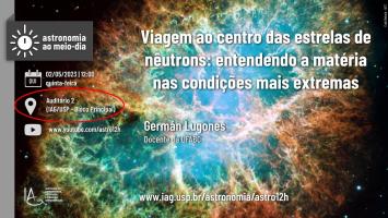 Seminário: Viagem ao centro das estrelas de nêutrons: entendendo a matéria nas condições mais extremas, apresentado por German Lugones (Docente na UFABC) no dia 02/05 no Auditório 2 do IAG ao 12h00. Haverá transmissão ao vivo da palestra no link: www.youtube.com/astro12h