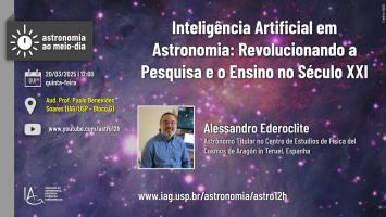 Seminário: Inteligência Artificial em Astronomia: Revolucionando a Pesquisa e o Ensino no Século XXI, apresentado por Alessandro Ederoclite (Astrônomo Titular no Centro de Estudios de Física del Cosmos de Aragón in Teruel, Espanha) no dia 20/03 no auditório Prof. Paulo Benevides Soares ao 12h00. Haverá transmissão ao vivo da palestra no link: ww.youtube.com/astro12h