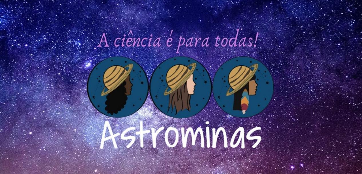 Astrominas: a ciência é para todas!